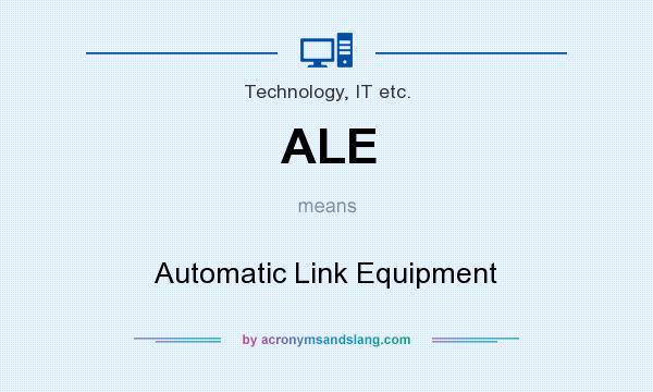What does ALE mean? It stands for Automatic Link Equipment