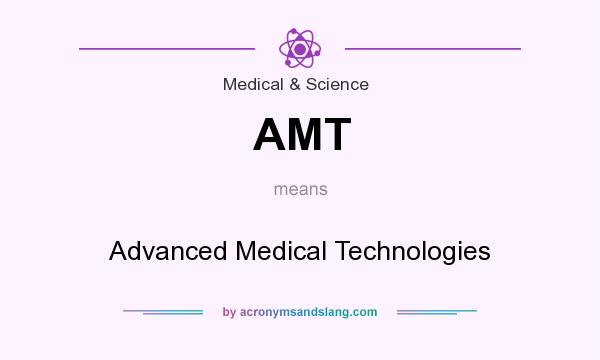 What does AMT mean? It stands for Advanced Medical Technologies
