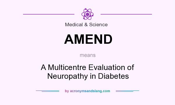 What does AMEND mean? It stands for A Multicentre Evaluation of Neuropathy in Diabetes
