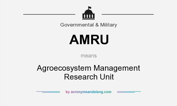 What does AMRU mean? It stands for Agroecosystem Management Research Unit