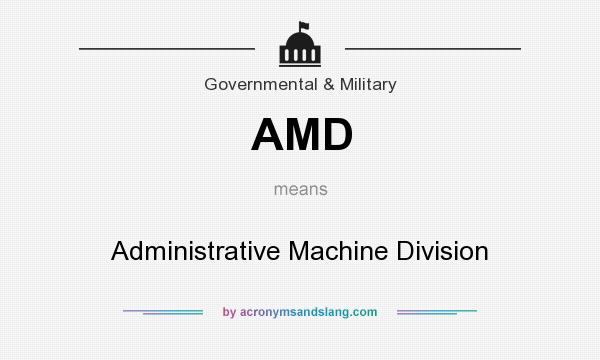 What does AMD mean? It stands for Administrative Machine Division