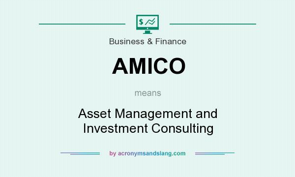 What does AMICO mean? It stands for Asset Management and Investment Consulting