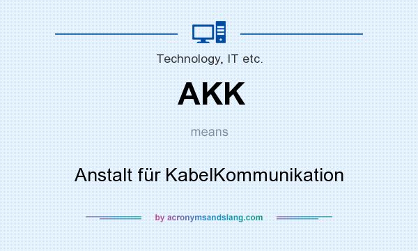 What does AKK mean? It stands for Anstalt für KabelKommunikation