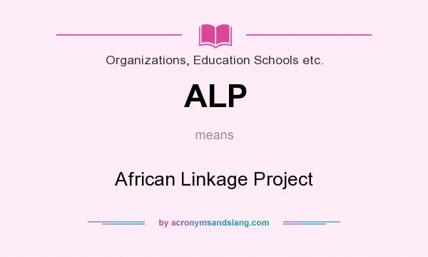 What does ALP mean? It stands for African Linkage Project
