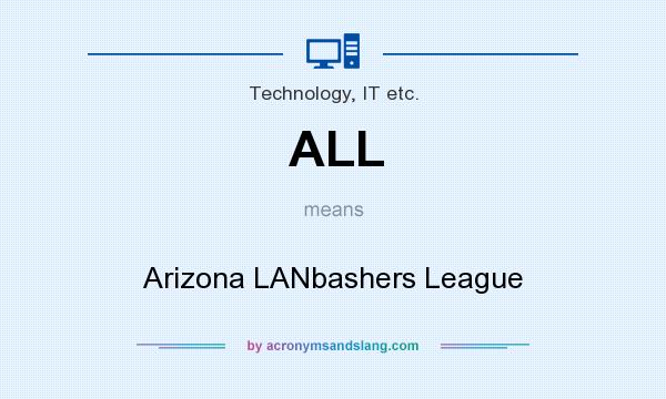 What does ALL mean? It stands for Arizona LANbashers League