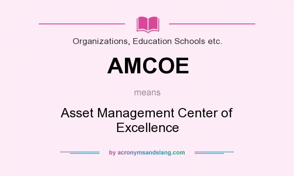 What does AMCOE mean? It stands for Asset Management Center of Excellence