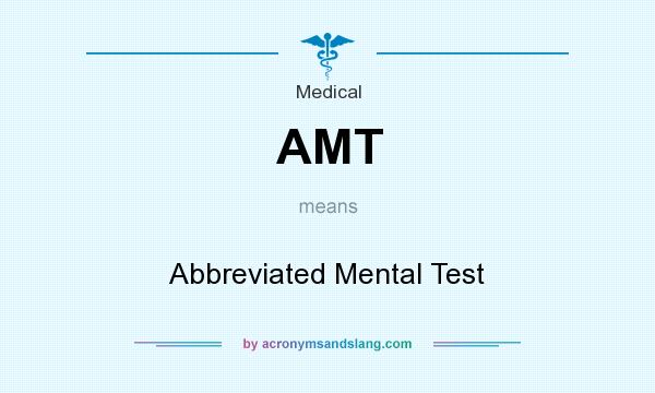 What does AMT mean? It stands for Abbreviated Mental Test