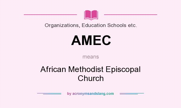 What does AMEC mean? It stands for African Methodist Episcopal Church