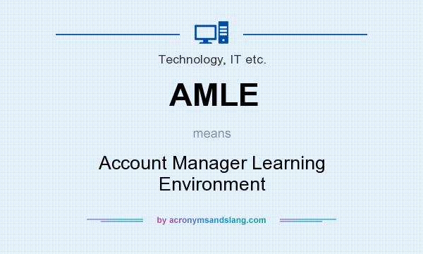 What does AMLE mean? It stands for Account Manager Learning Environment