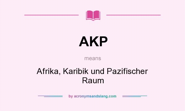 What does AKP mean? It stands for Afrika, Karibik und Pazifischer Raum