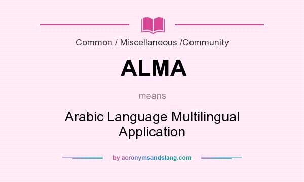 What does ALMA mean? It stands for Arabic Language Multilingual Application
