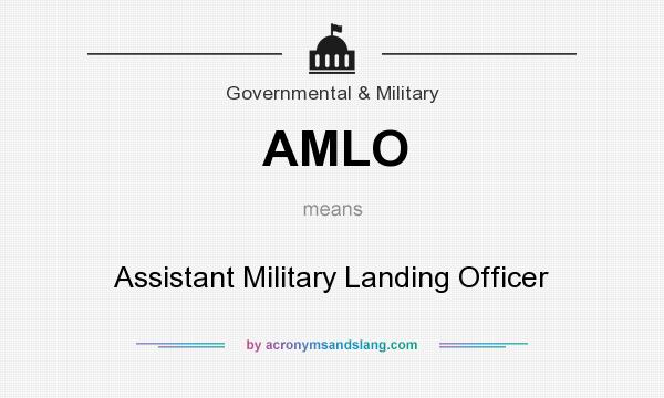 What does AMLO mean? It stands for Assistant Military Landing Officer