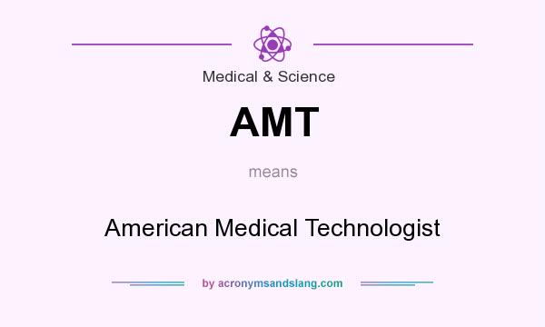 What does AMT mean? It stands for American Medical Technologist