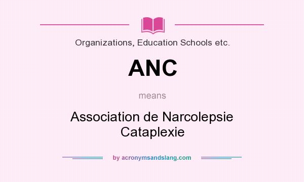 What does ANC mean? It stands for Association de Narcolepsie Cataplexie