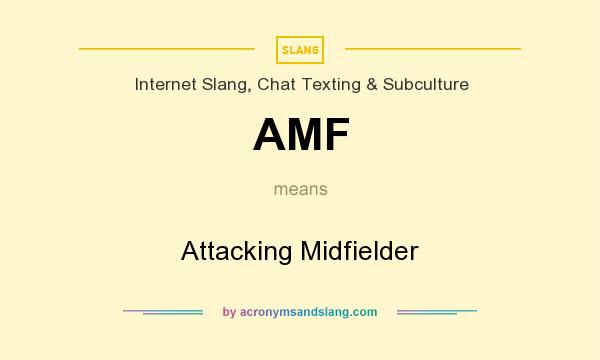 What does AMF mean? It stands for Attacking Midfielder