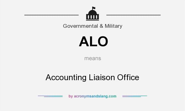 What does ALO mean? It stands for Accounting Liaison Office