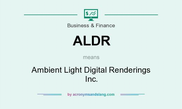What does ALDR mean? It stands for Ambient Light Digital Renderings Inc.