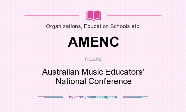 What does AMENC mean? It stands for Australian Music Educators` National Conference
