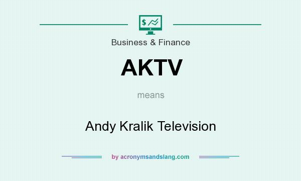 What does AKTV mean? It stands for Andy Kralik Television
