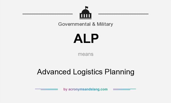 What does ALP mean? It stands for Advanced Logistics Planning