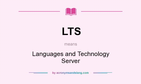 What does LTS mean? It stands for Languages and Technology Server
