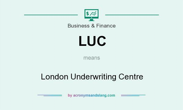 What does LUC mean? It stands for London Underwriting Centre