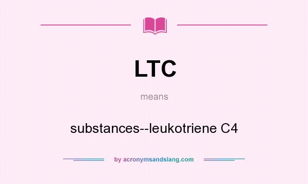 What does LTC mean? It stands for substances--leukotriene C4