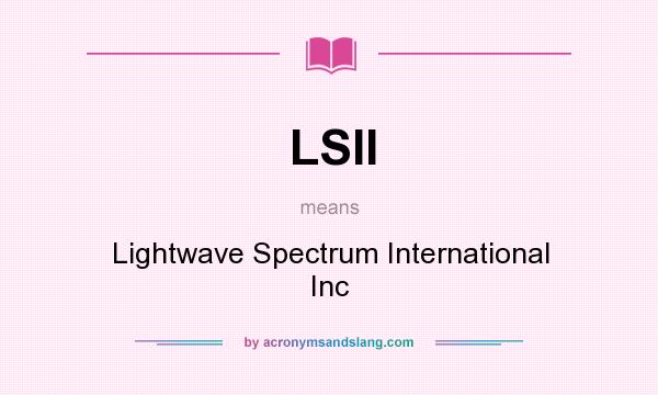 What does LSII mean? It stands for Lightwave Spectrum International Inc