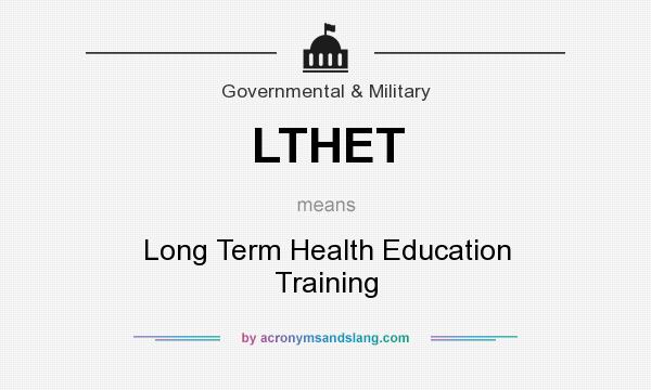 What does LTHET mean? It stands for Long Term Health Education Training