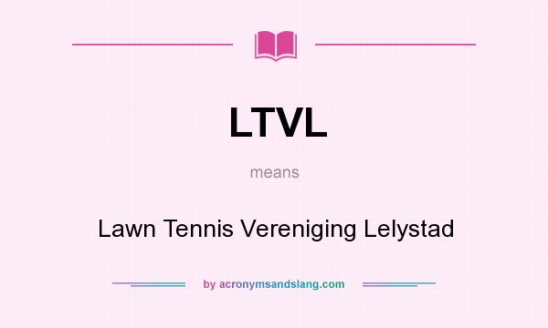 What does LTVL mean? It stands for Lawn Tennis Vereniging Lelystad