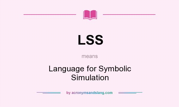 What does LSS mean? It stands for Language for Symbolic Simulation