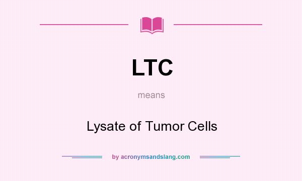 What does LTC mean? It stands for Lysate of Tumor Cells