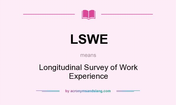 What does LSWE mean? It stands for Longitudinal Survey of Work Experience