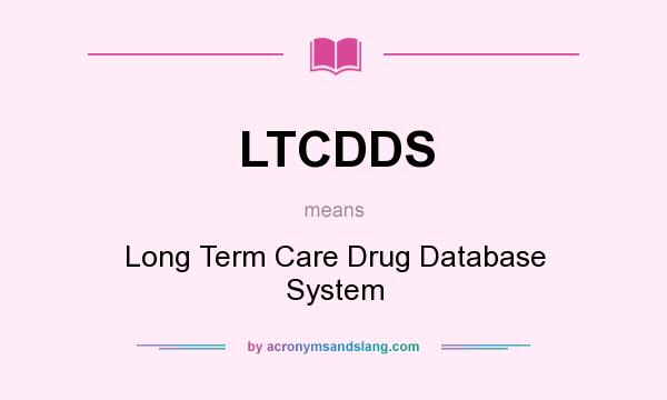 What does LTCDDS mean? It stands for Long Term Care Drug Database System