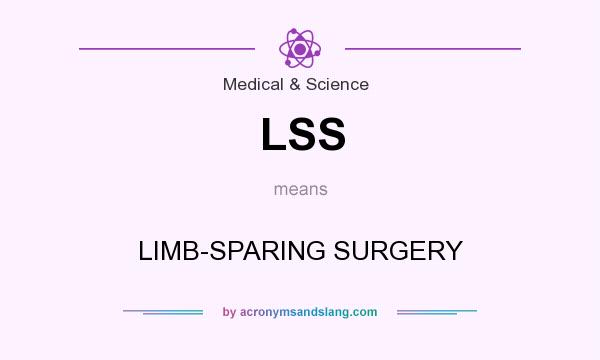 What does LSS mean? It stands for LIMB-SPARING SURGERY