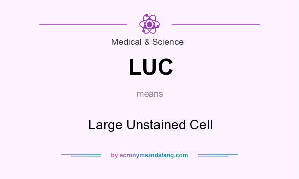What does LUC mean? It stands for Large Unstained Cell