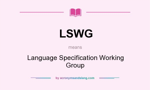 What does LSWG mean? It stands for Language Specification Working Group