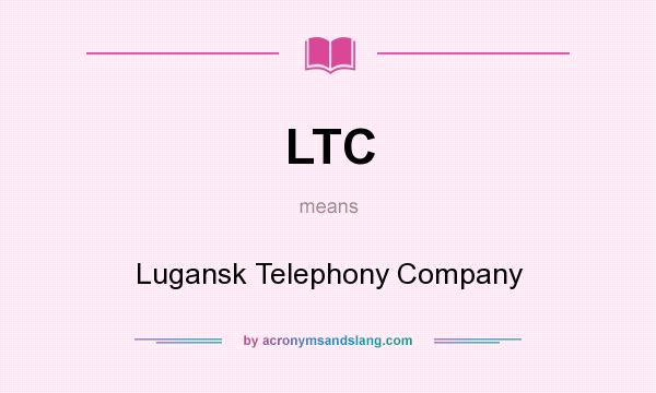 What does LTC mean? It stands for Lugansk Telephony Company