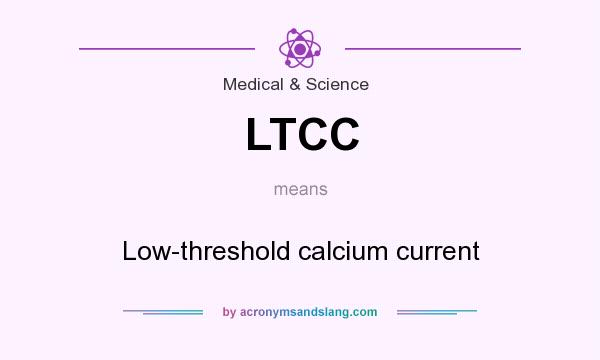 What does LTCC mean? It stands for Low-threshold calcium current