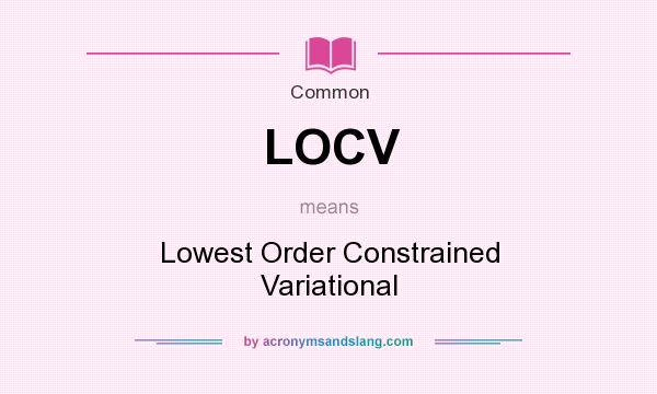 What does LOCV mean? It stands for Lowest Order Constrained Variational