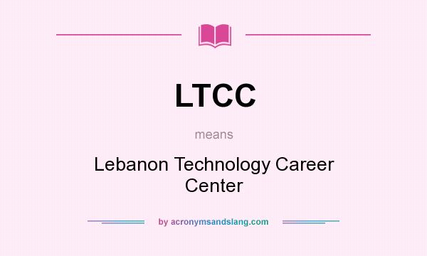 What does LTCC mean? It stands for Lebanon Technology Career Center