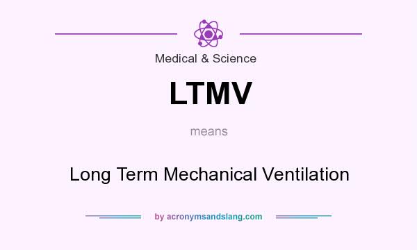 What does LTMV mean? It stands for Long Term Mechanical Ventilation