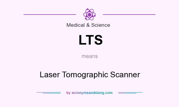 What does LTS mean? It stands for Laser Tomographic Scanner