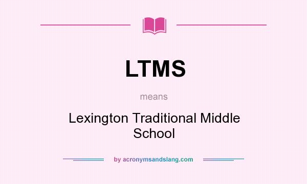 What does LTMS mean? It stands for Lexington Traditional Middle School