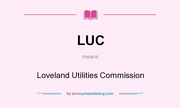 What does LUC mean? It stands for Loveland Utilities Commission