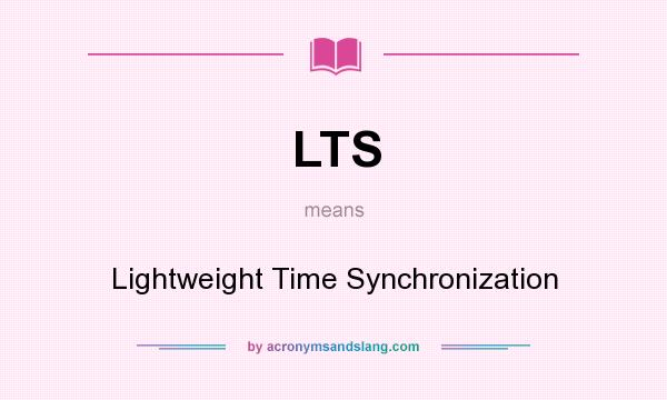 What does LTS mean? It stands for Lightweight Time Synchronization