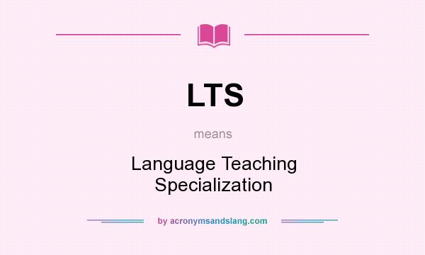 What does LTS mean? It stands for Language Teaching Specialization