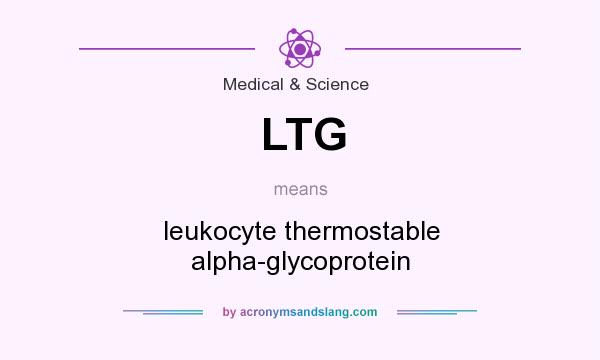 What does LTG mean? It stands for leukocyte thermostable alpha-glycoprotein