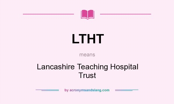 What does LTHT mean? It stands for Lancashire Teaching Hospital Trust