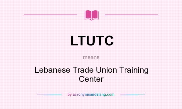 What does LTUTC mean? It stands for Lebanese Trade Union Training Center